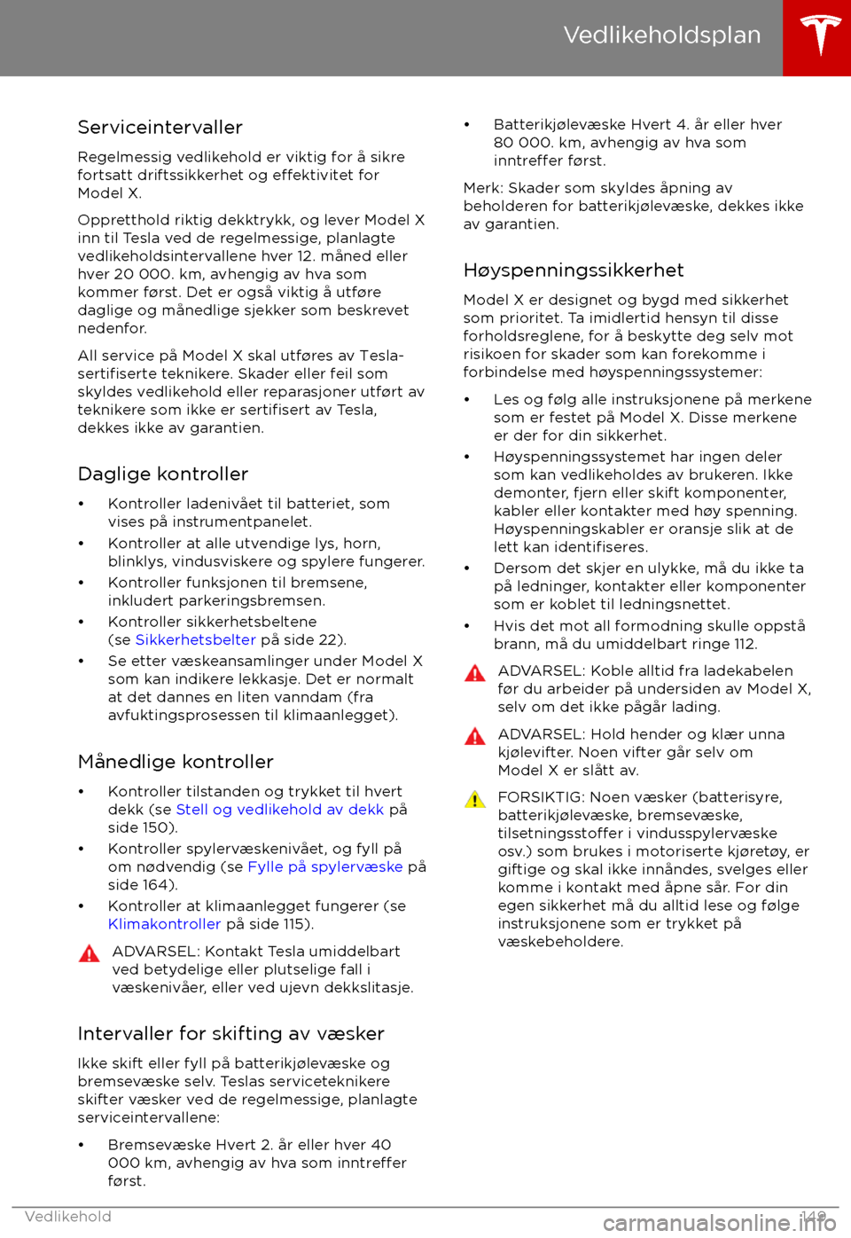 TESLA MODEL X 2017 Brukerhåndbok (in Norwegian) Serviceintervaller
Regelmessig vedlikehold er viktig for TESLA MODEL X 2017 Brukerhåndbok (in Norwegian) Serviceintervaller
Regelmessig vedlikehold er viktig for