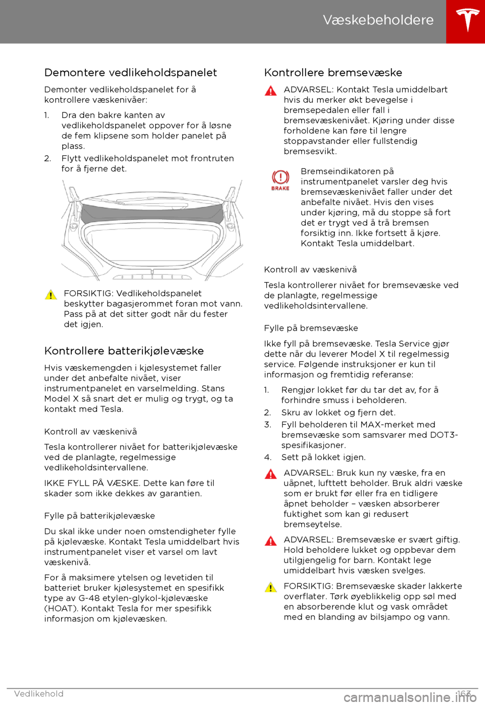 TESLA MODEL X 2017  Brukerhåndbok (in Norwegian) Demontere vedlikeholdspanelet
Demonter vedlikeholdspanelet for  TESLA MODEL X 2017  Brukerhåndbok (in Norwegian) Demontere vedlikeholdspanelet
Demonter vedlikeholdspanelet for