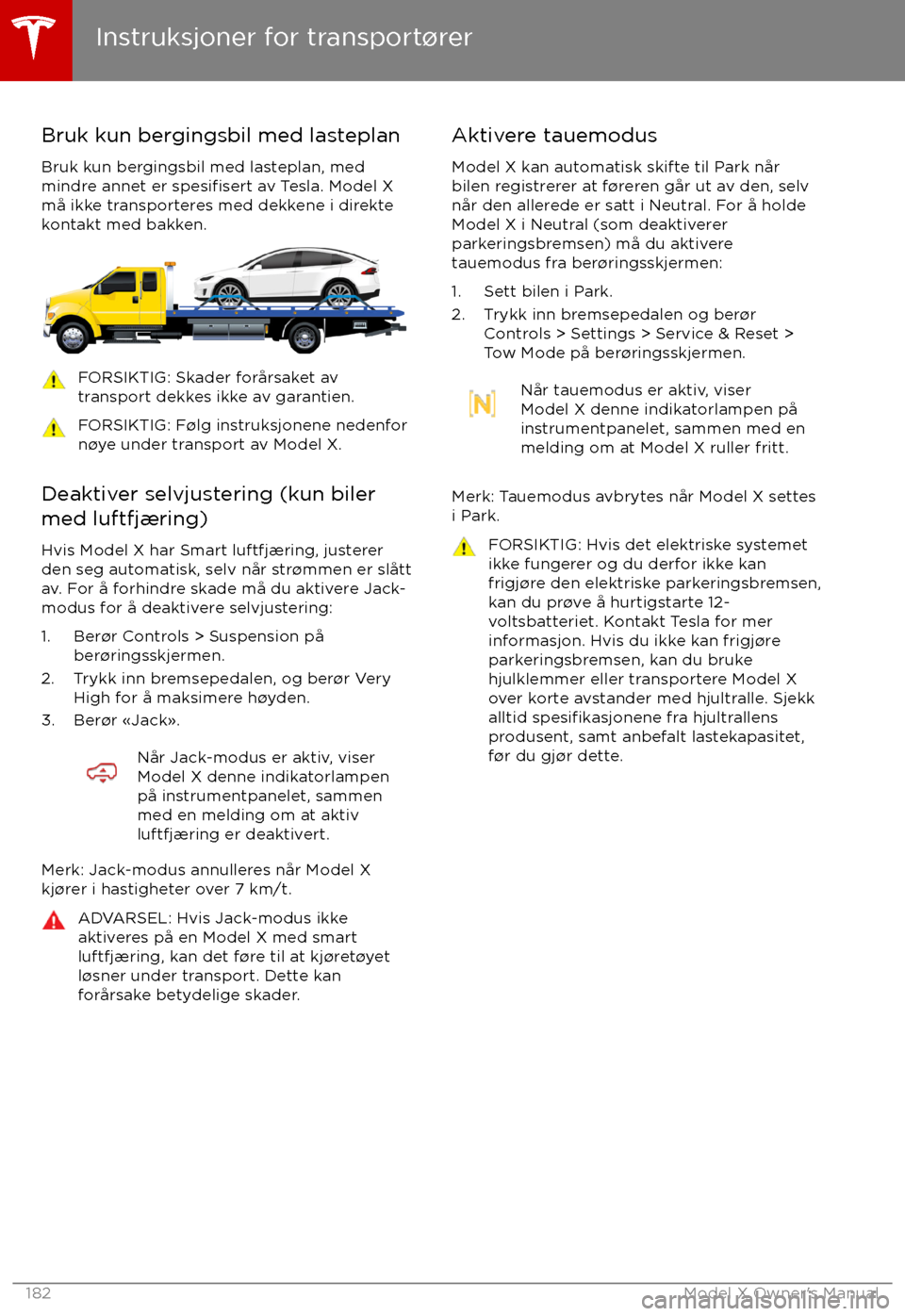 TESLA MODEL X 2017  Brukerhåndbok (in Norwegian) Bruk kun bergingsbil med lasteplan
Bruk kun bergingsbil med lasteplan, med
mindre annet er 
spesifisert av Tesla. Model X
m