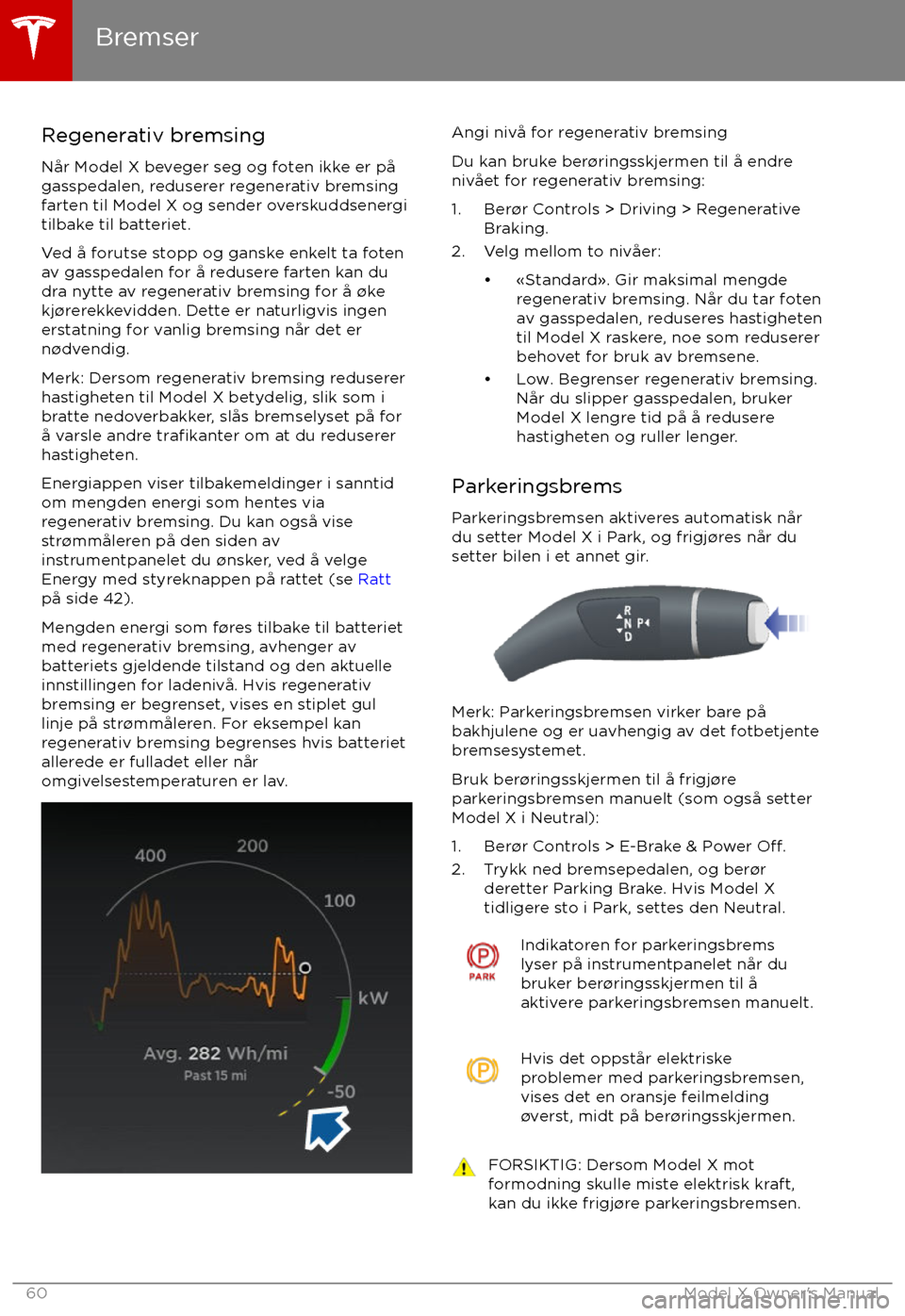 TESLA MODEL X 2017 Brukerhåndbok (in Norwegian) Regenerativ bremsing
N TESLA MODEL X 2017 Brukerhåndbok (in Norwegian) Regenerativ bremsing
N