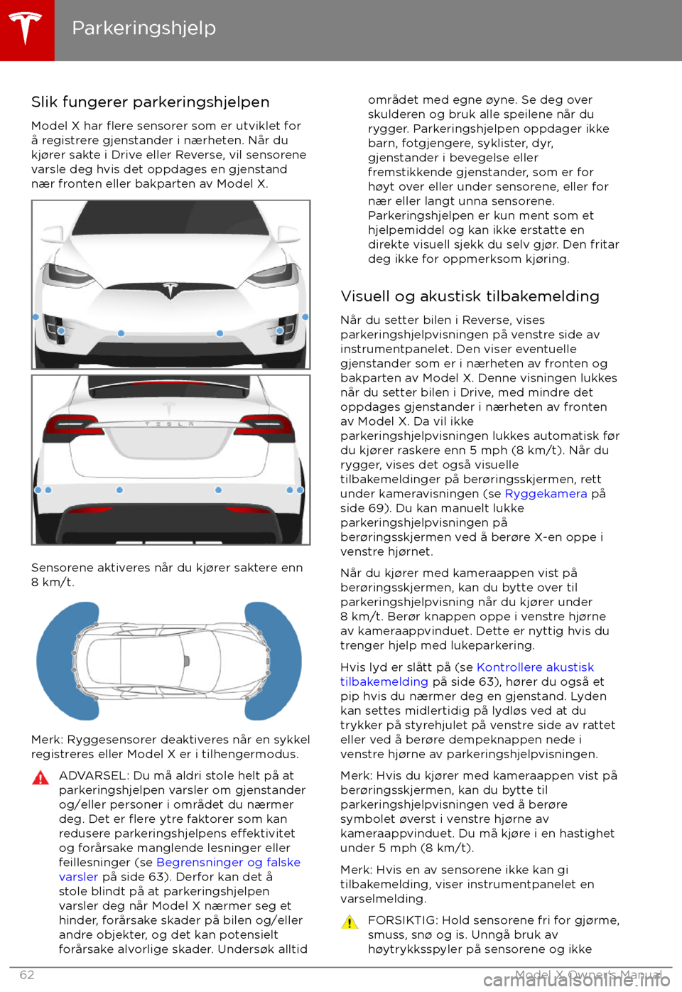 TESLA MODEL X 2017 Brukerhåndbok (in Norwegian) Slik fungerer parkeringshjelpen
Model X har
flere sensorer som er utviklet for
TESLA MODEL X 2017 Brukerhåndbok (in Norwegian) Slik fungerer parkeringshjelpen
Model X har
flere sensorer som er utviklet for