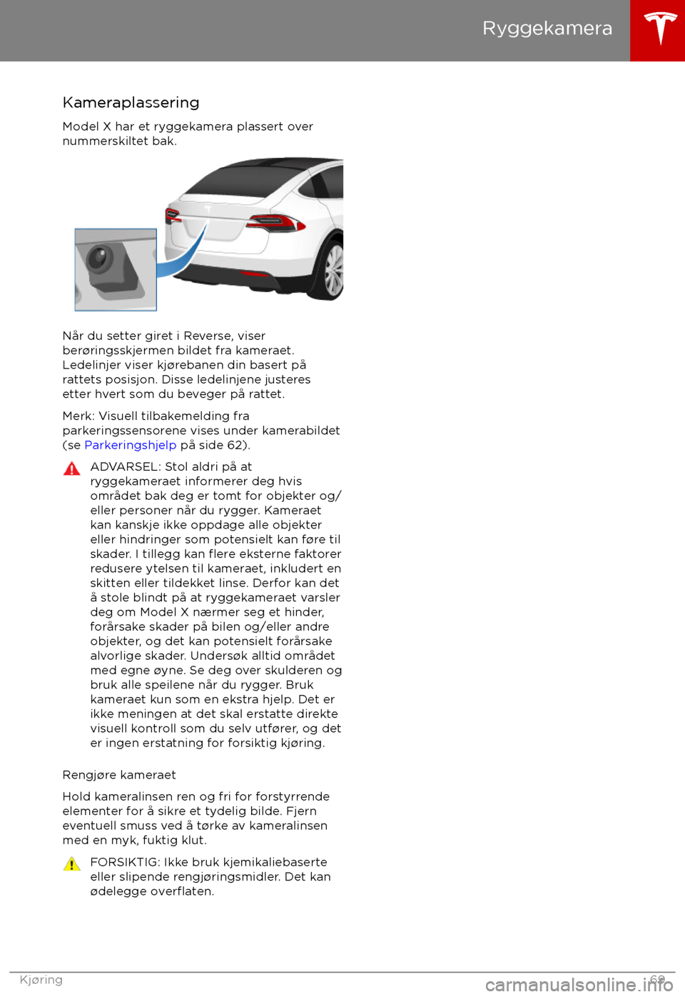 TESLA MODEL X 2017 Brukerhåndbok (in Norwegian) Kameraplassering
Model X har et ryggekamera plassert over
nummerskiltet bak.
N TESLA MODEL X 2017 Brukerhåndbok (in Norwegian) Kameraplassering
Model X har et ryggekamera plassert over
nummerskiltet bak.
N