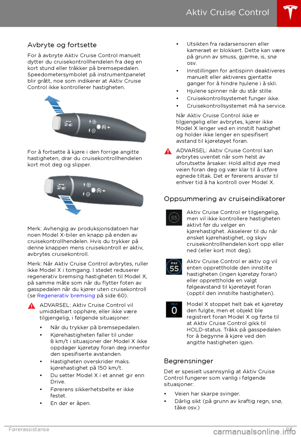 TESLA MODEL X 2017 Brukerhåndbok (in Norwegian) Avbryte og fortsette
For TESLA MODEL X 2017 Brukerhåndbok (in Norwegian) Avbryte og fortsette
For