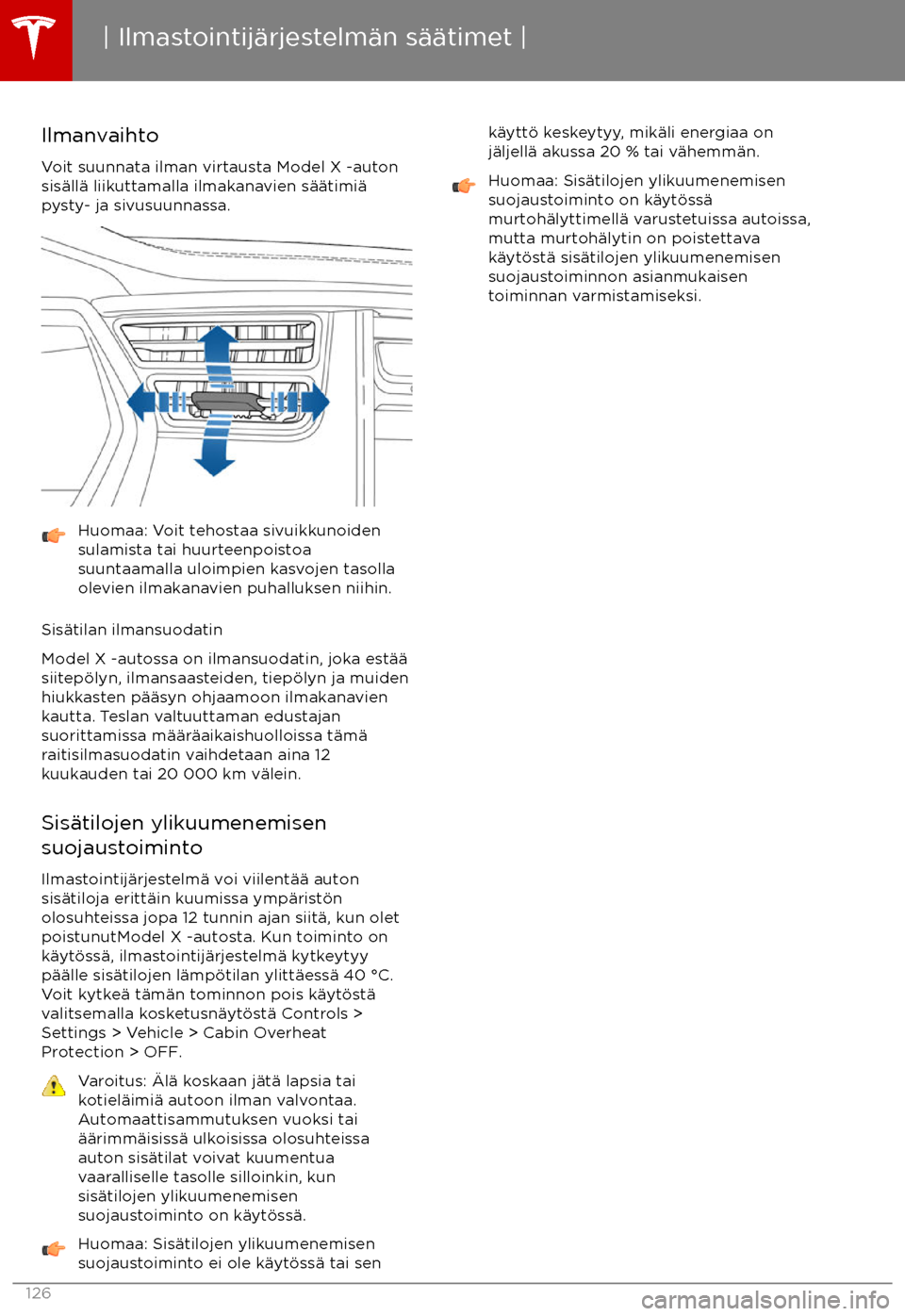 TESLA MODEL X 2017 Omistajan käsikirja (in Finnish) Ilmanvaihto
Voit suunnata ilman virtausta Model X -auton
sis TESLA MODEL X 2017 Omistajan käsikirja (in Finnish) Ilmanvaihto
Voit suunnata ilman virtausta Model X -auton
sis