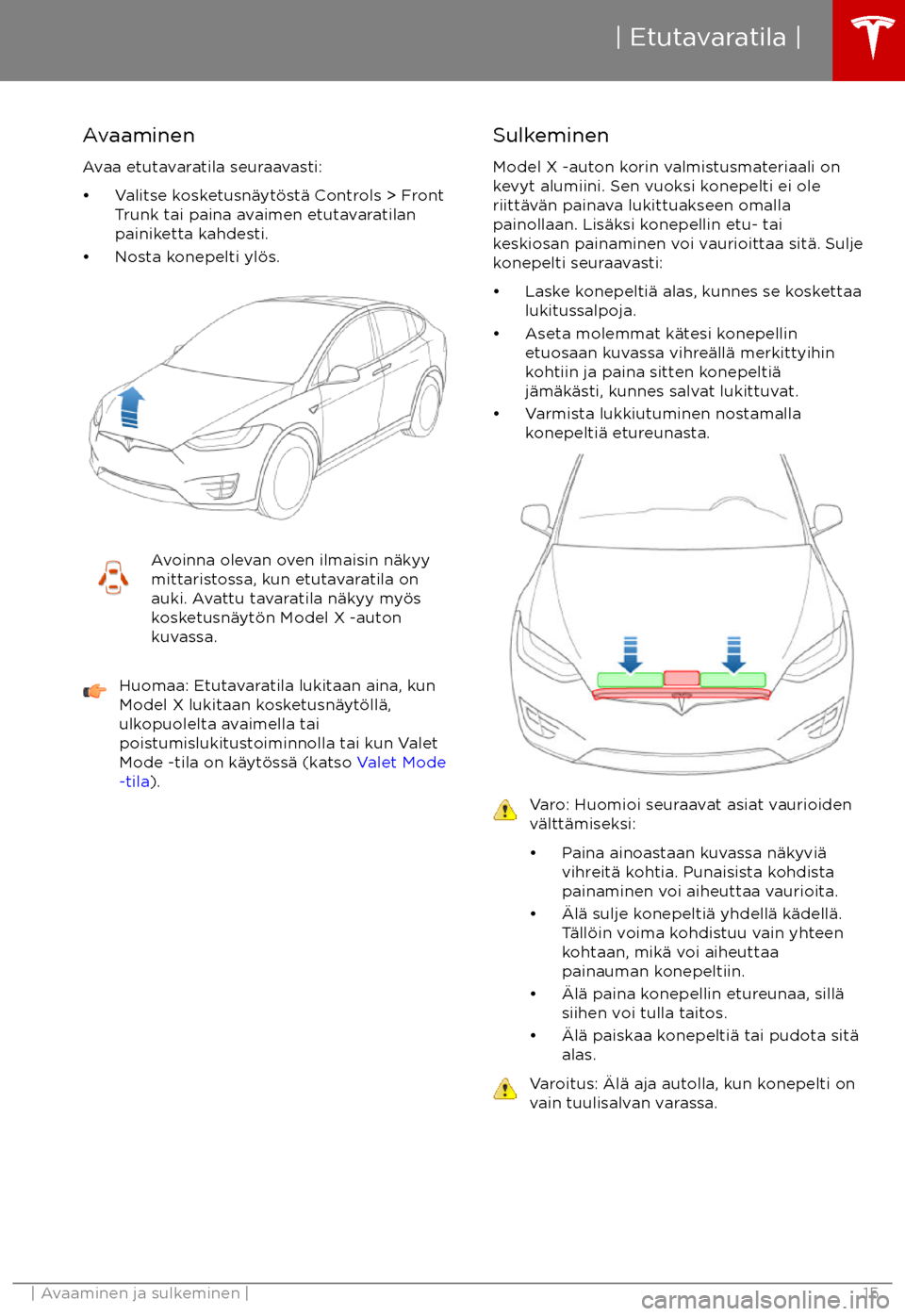 TESLA MODEL X 2017  Omistajan käsikirja (in Finnish) AvaaminenAvaa etutavaratila seuraavasti:
