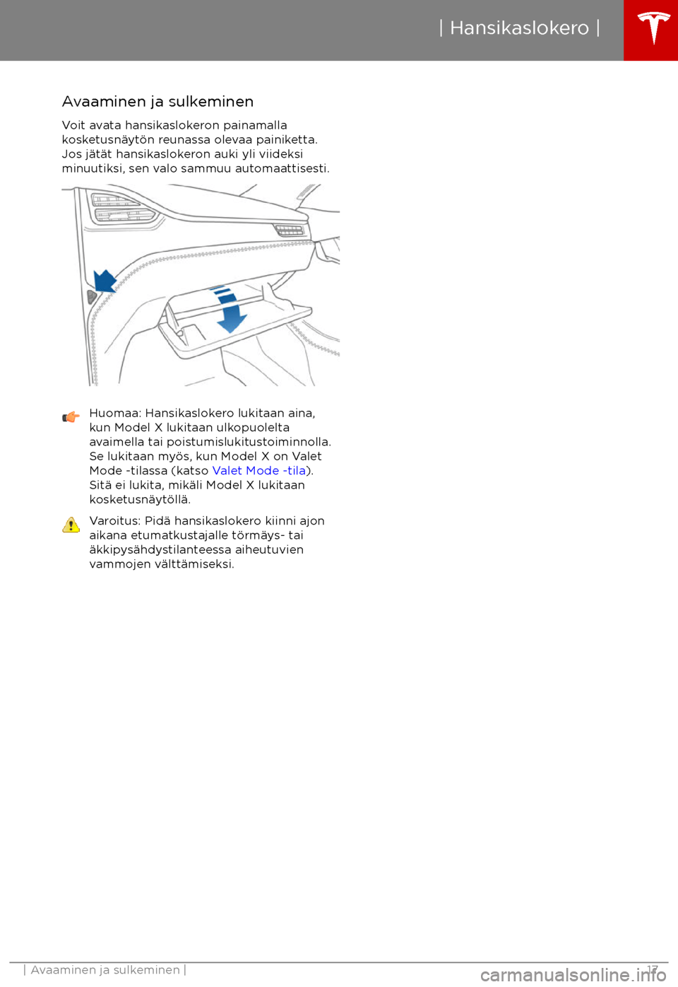 TESLA MODEL X 2017  Omistajan käsikirja (in Finnish) Avaaminen ja sulkeminenVoit avata hansikaslokeron painamallakosketusn