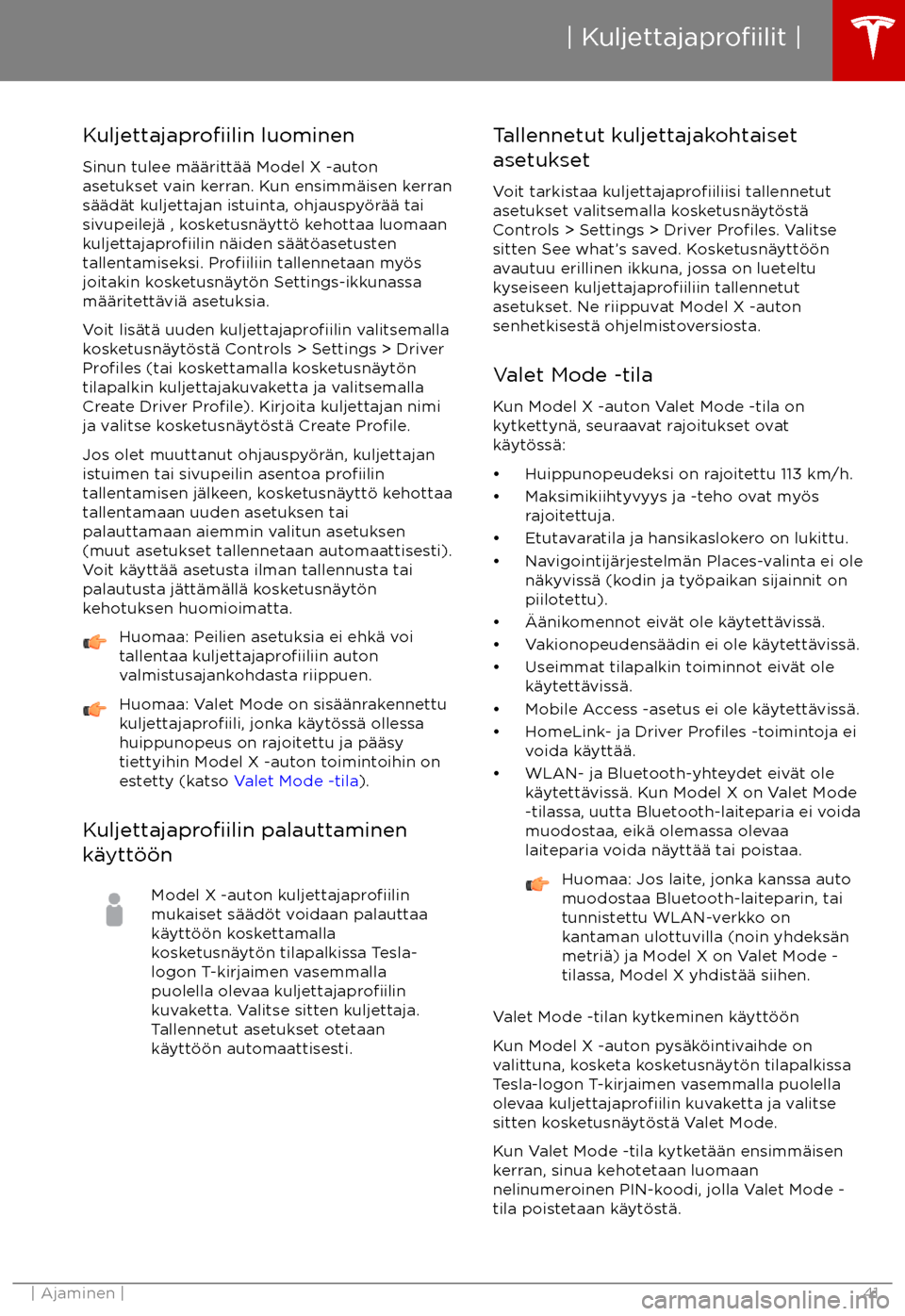 TESLA MODEL X 2017 Omistajan käsikirja (in Finnish) Kuljettajaprofiilin luominen
Sinun tulee m TESLA MODEL X 2017 Omistajan käsikirja (in Finnish) Kuljettajaprofiilin luominen
Sinun tulee m