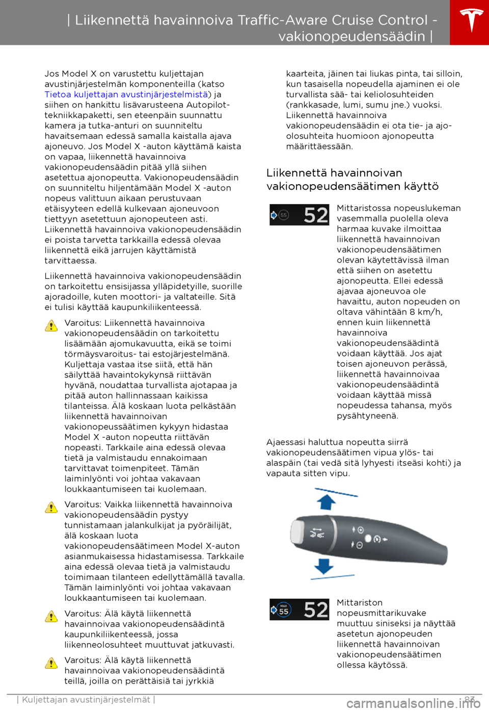 TESLA MODEL X 2017 Omistajan käsikirja (in Finnish) Jos Model X on varustettu kuljettajan
avustinj TESLA MODEL X 2017 Omistajan käsikirja (in Finnish) Jos Model X on varustettu kuljettajan
avustinj