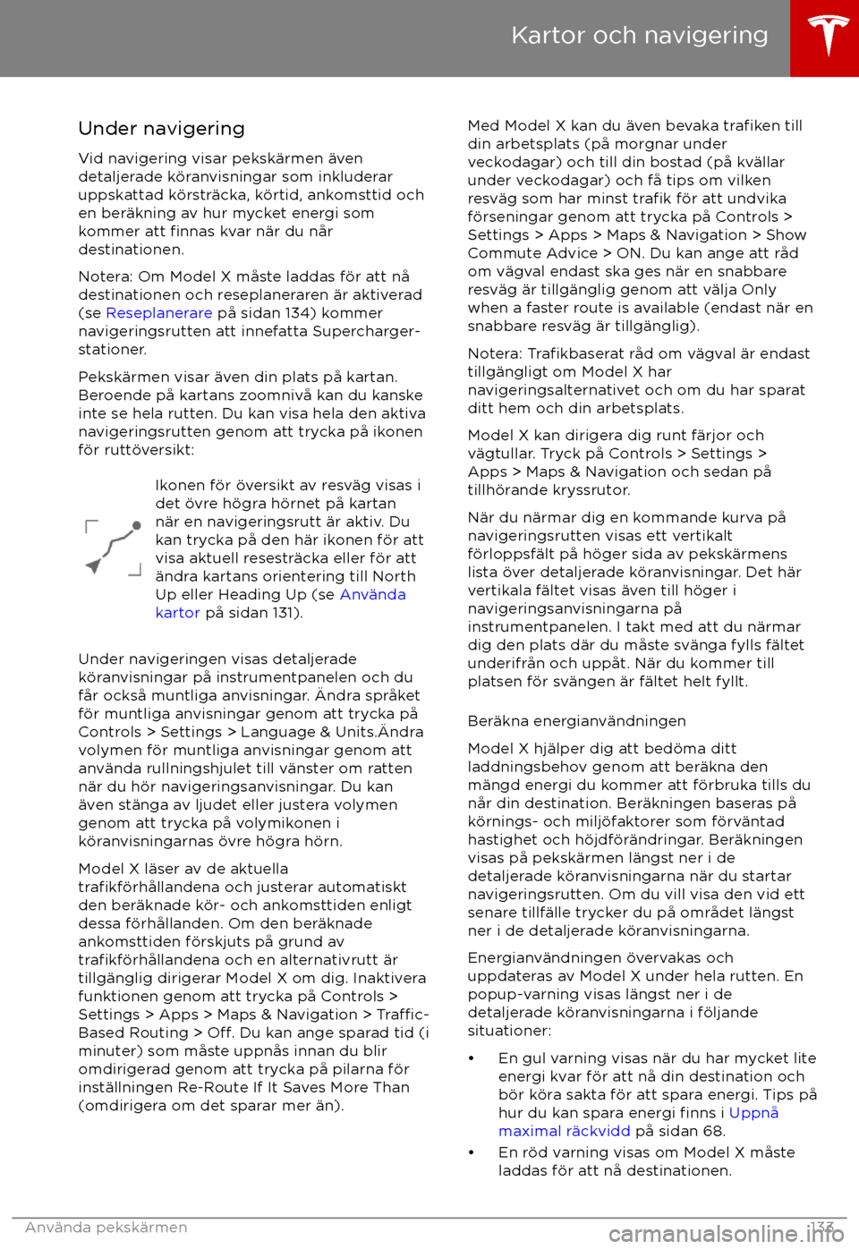 TESLA MODEL X 2017 Ägarmanual (in Swedish) Under navigeringVid navigering visar peksk TESLA MODEL X 2017 Ägarmanual (in Swedish) Under navigeringVid navigering visar peksk