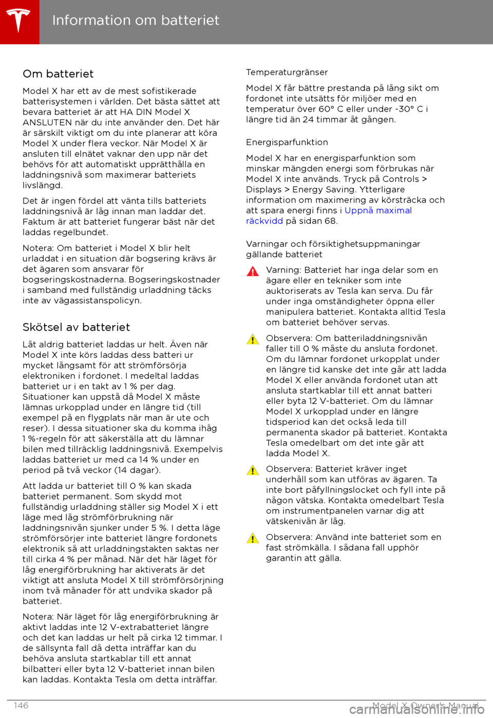 TESLA MODEL X 2017 Ägarmanual (in Swedish) Om batterietModel X har ett av de mest
sofistikeradebatterisystemen i v TESLA MODEL X 2017 Ägarmanual (in Swedish) Om batterietModel X har ett av de mest
sofistikeradebatterisystemen i v