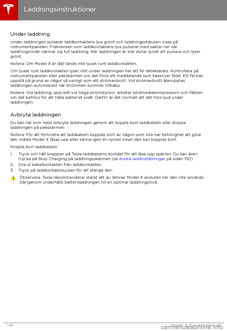 TESLA MODEL X 2017 Ägarmanual (in Swedish) Under laddning
Under laddningen pulserar laddkontaktens ljus gr TESLA MODEL X 2017 Ägarmanual (in Swedish) Under laddning
Under laddningen pulserar laddkontaktens ljus gr