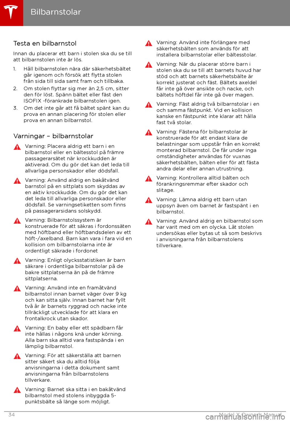 TESLA MODEL X 2017 Ägarmanual (in Swedish) Testa en bilbarnstol
Innan du placerar ett barn i stolen ska du se till
att bilbarnstolen inte TESLA MODEL X 2017 Ägarmanual (in Swedish) Testa en bilbarnstol
Innan du placerar ett barn i stolen ska du se till
att bilbarnstolen inte