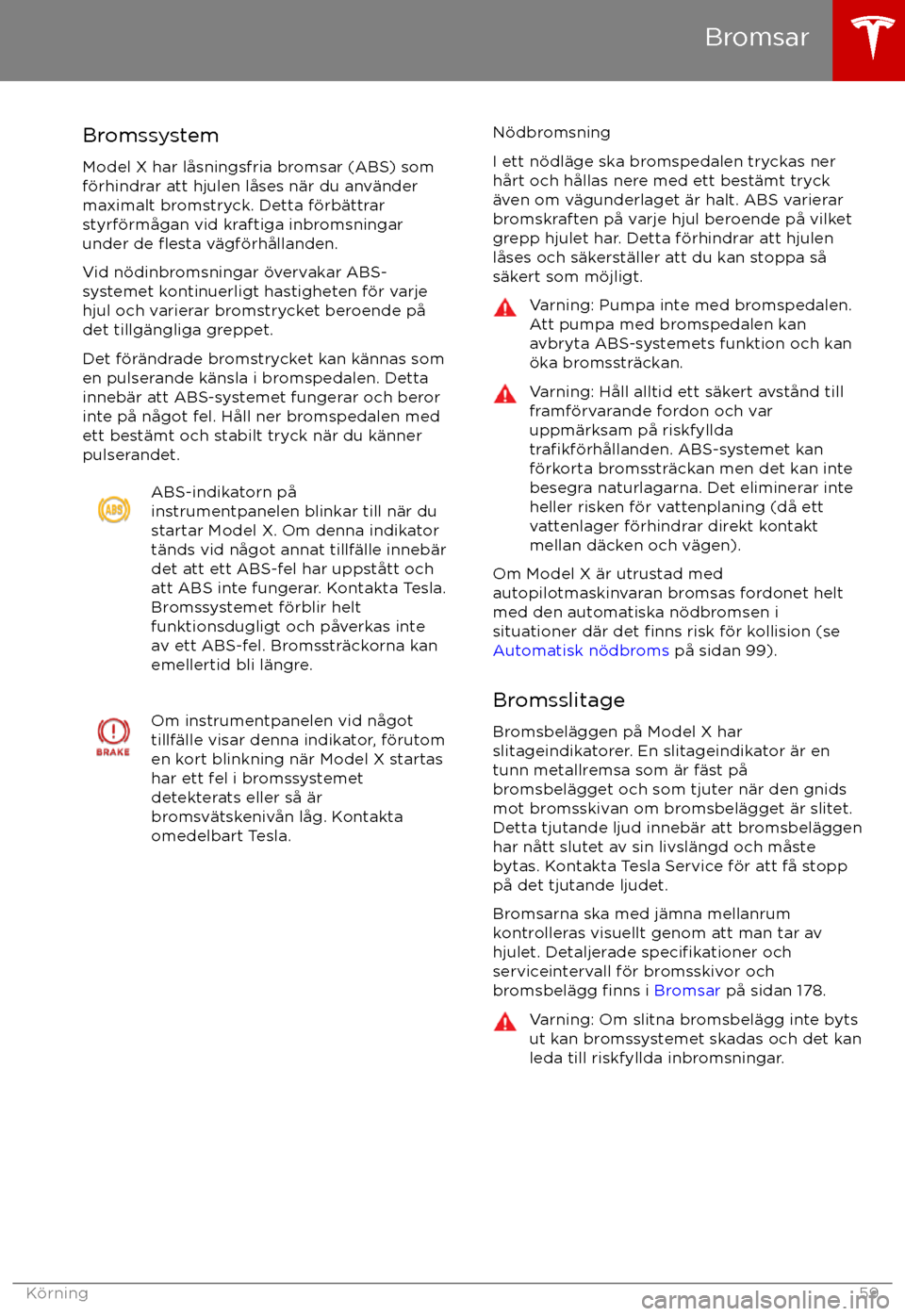 TESLA MODEL X 2017 Ägarmanual (in Swedish) Bromssystem
Model X har l TESLA MODEL X 2017 Ägarmanual (in Swedish) Bromssystem
Model X har l