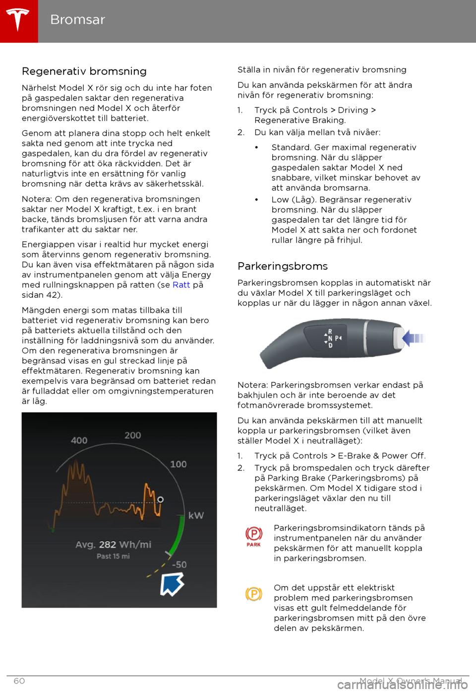 TESLA MODEL X 2017 Ägarmanual (in Swedish) Regenerativ bromsning
N TESLA MODEL X 2017 Ägarmanual (in Swedish) Regenerativ bromsning
N