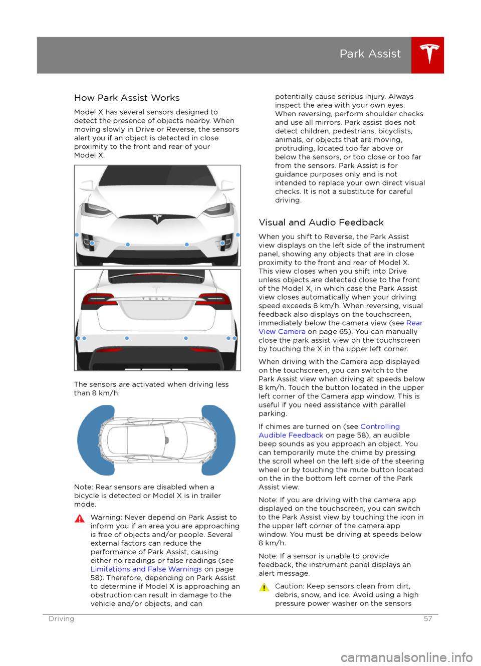 TESLA MODEL X 2016   Owners Manual How Park Assist Works
Model X has several sensors designed to
detect the presence of objects nearby. When
moving slowly in Drive or Reverse, the sensors
alert you if an object is detected in close
pro