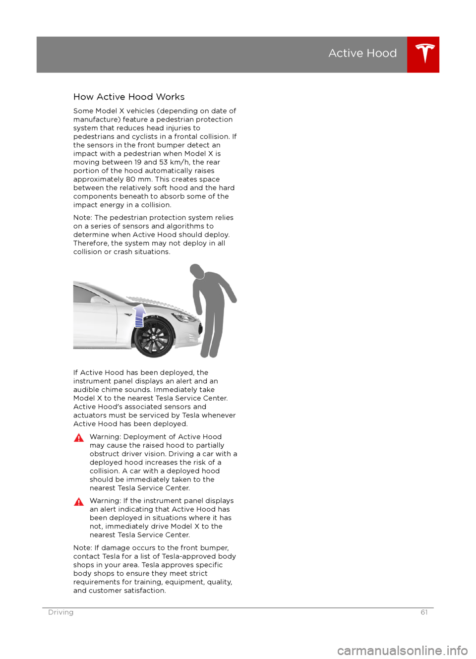 TESLA MODEL X 2016 Owners Manual How Active Hood WorksSome Model X vehicles (depending on date ofmanufacture) feature a pedestrian protectionsystem that reduces head injuries topedestrians and cyclists in a frontal collision. If
the TESLA MODEL X 2016 Owners Manual How Active Hood WorksSome Model X vehicles (depending on date ofmanufacture) feature a pedestrian protectionsystem that reduces head injuries topedestrians and cyclists in a frontal collision. If
the