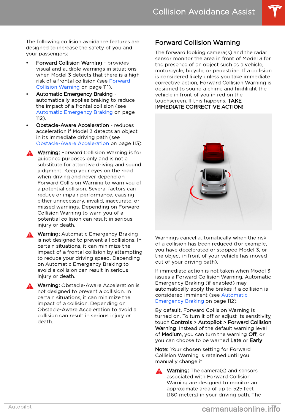 TESLA MODEL 3 2020  Owners Manuals Collision Avoidance Assist
The following collision avoidance features are
designed to increase the safety of you and your passengers:
