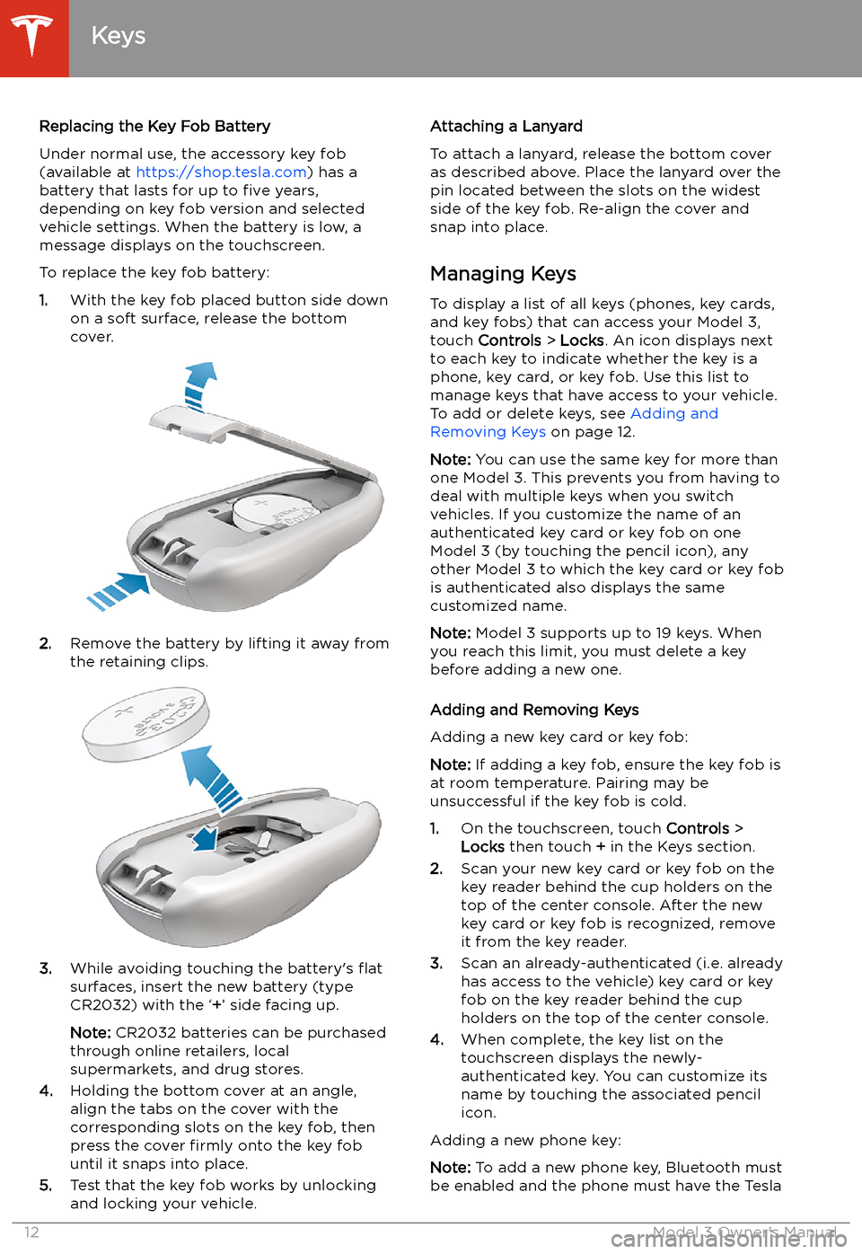 TESLA MODEL 3 2020  Owners Manuals Replacing the Key Fob Battery
Under normal use, the accessory key fob
(available at  https://shop.tesla.com ) has a
battery that lasts for up to  five years,
depending on key fob version and selected
