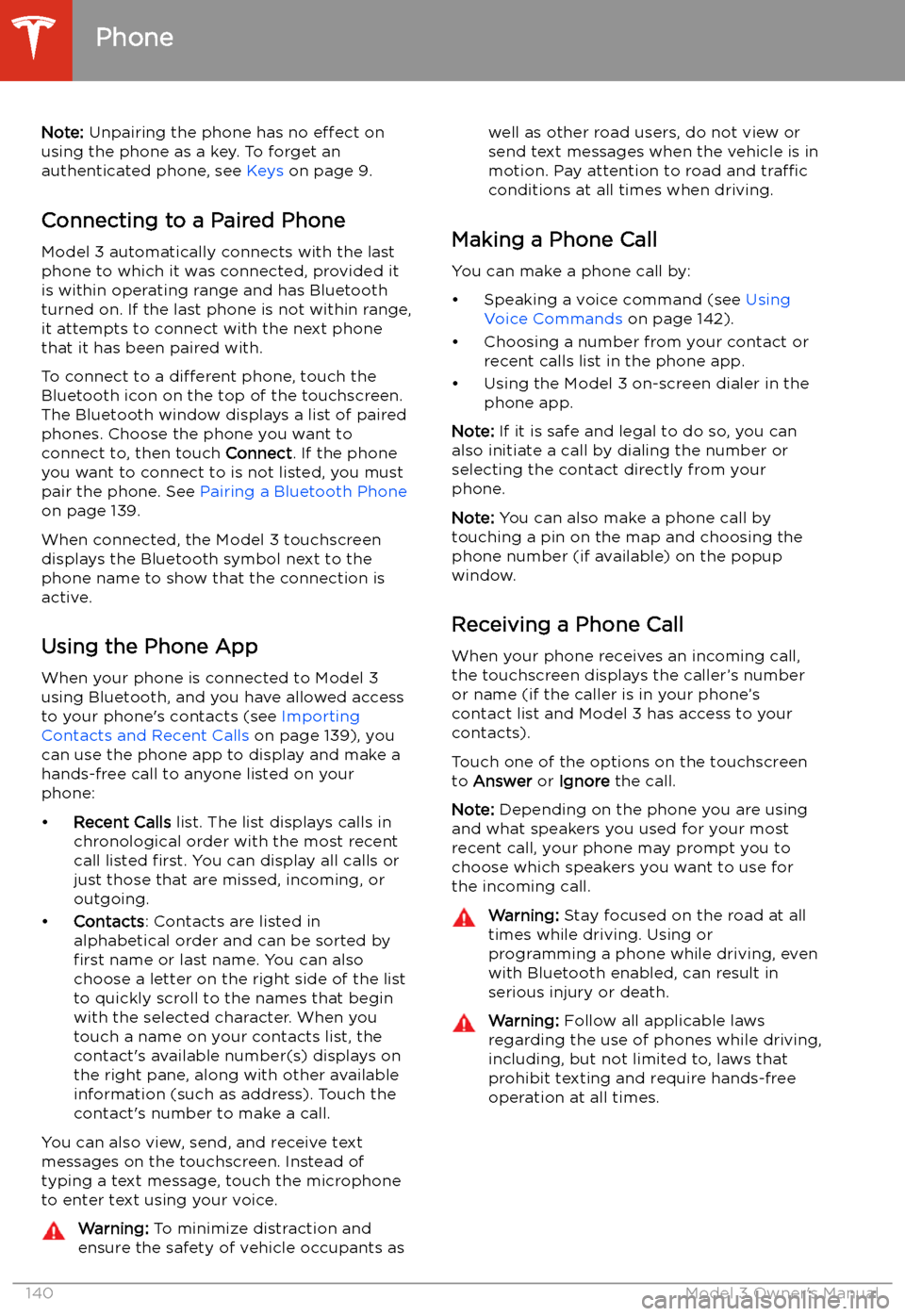 TESLA MODEL 3 2020  Owners Manuals Note: Unpairing the phone has no  effect on
using the phone as a key. To forget an
authenticated phone, see  Keys on page 9.
Connecting to a Paired Phone
Model 3 automatically connects with the last
p