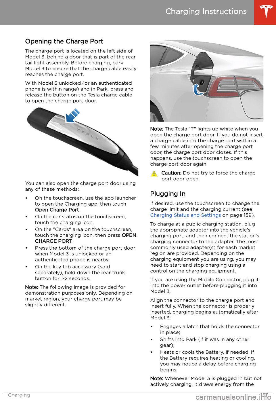 TESLA MODEL 3 2020  Owners Manuals Charging Instructions
Opening the Charge Port The charge port is located on the left side of
Model 3, behind a door that is part of the rear
tail light assembly. Before charging, park
Model 3 to ensur