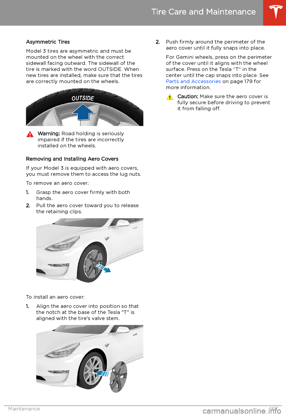TESLA MODEL 3 2020  Owners Manuals Asymmetric Tires
Model 3 tires are asymmetric and must be
mounted on the wheel with the correct
sidewall facing outward. The sidewall of the
tire is marked with the word OUTSIDE. When
new tires are in