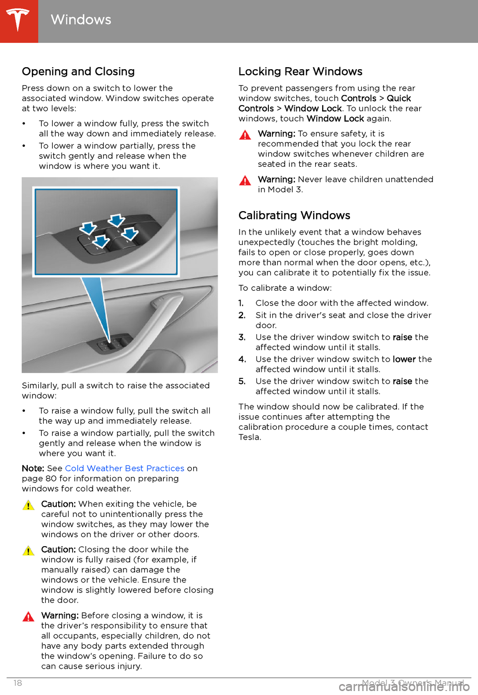 TESLA MODEL 3 2020  s User Guide Windows
Opening and Closing
Press down on a switch to lower the
associated window. Window switches operate
at two levels:
