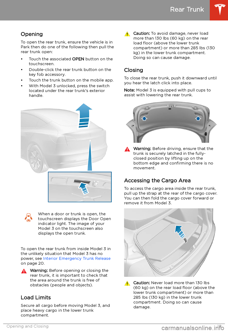 TESLA MODEL 3 2020  Owners Manuals Rear Trunk
Opening
To open the rear trunk, ensure the vehicle is in
Park then do one of the following then pull the
rear trunk open:
