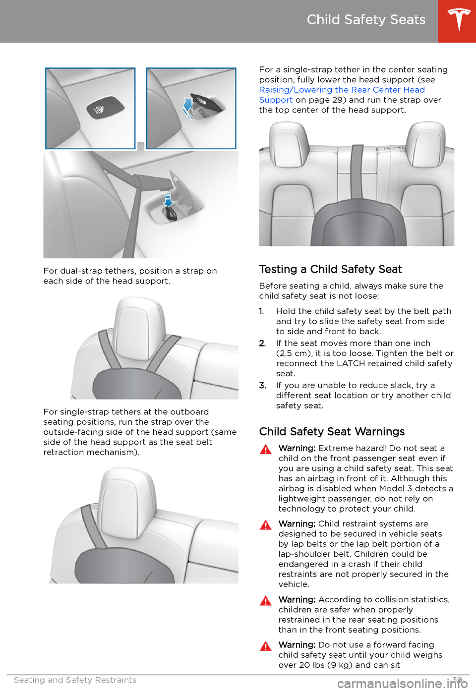 TESLA MODEL 3 2020  s User Guide For dual-strap tethers, position a strap oneach side of the head support.
For single-strap tethers at the outboard
seating positions, run the strap over the outside-facing side of the head support (sa