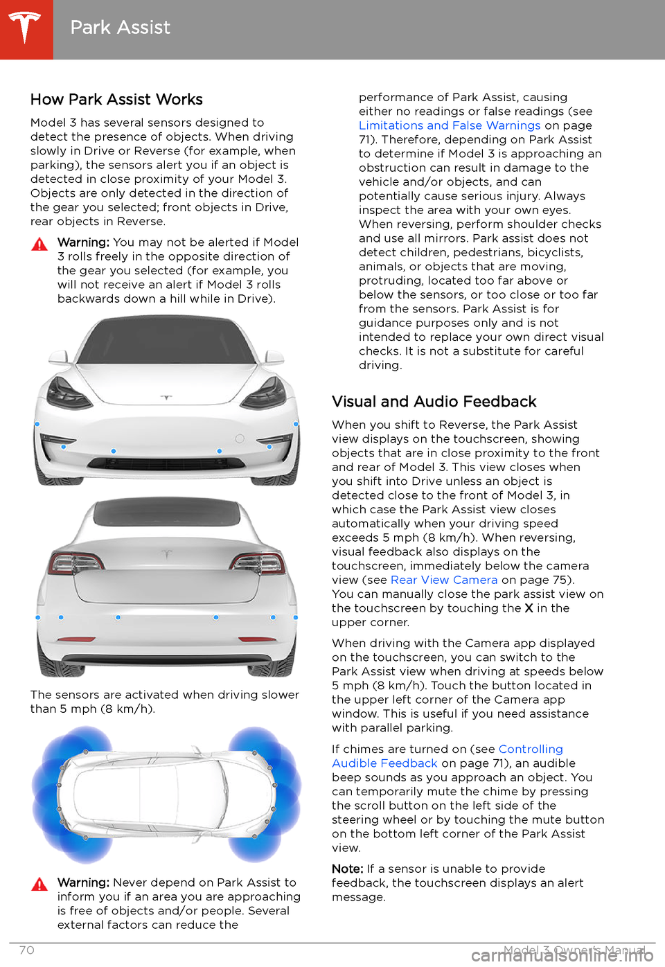 TESLA MODEL 3 2020  Owners Manuals Park Assist
How Park Assist Works
Model 3 has several sensors designed to
detect the presence of objects. When driving
slowly in Drive or Reverse (for example, when
parking), the sensors alert you if 