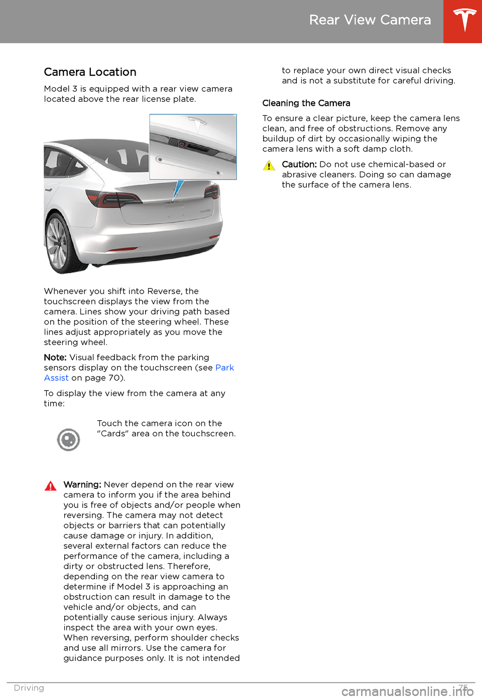 TESLA MODEL 3 2020  Owners Manuals Rear View Camera
Camera Location
Model 3 is equipped with a rear view camera
located above the rear license plate.
Whenever you shift into Reverse, the
touchscreen displays the view from the
camera. L