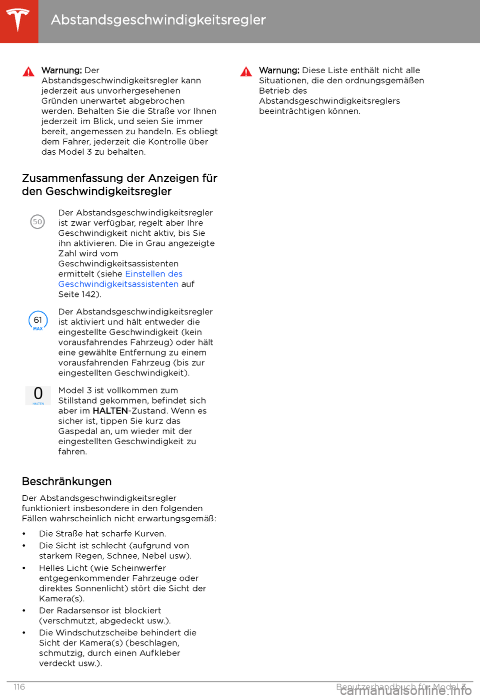 TESLA MODEL 3 2020 Betriebsanleitung Warnung: Der
Abstandsgeschwindigkeitsregler kann
jederzeit aus unvorhergesehenen Gr TESLA MODEL 3 2020 Betriebsanleitung Warnung: Der
Abstandsgeschwindigkeitsregler kann
jederzeit aus unvorhergesehenen Gr