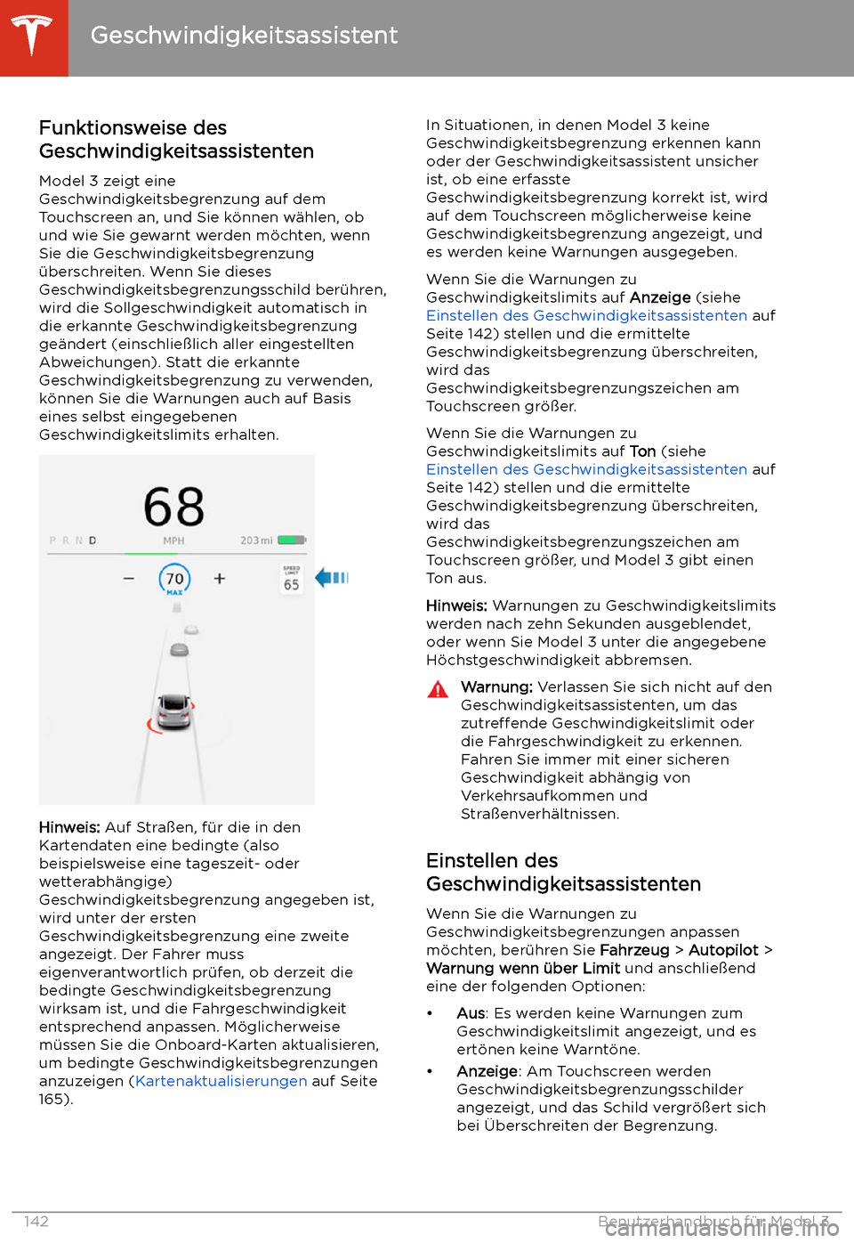 TESLA MODEL 3 2020 Betriebsanleitung Geschwindigkeitsassistent
Funktionsweise des
Geschwindigkeitsassistenten
Model 3 zeigt eine
Geschwindigkeitsbegrenzung auf dem Touchscreen an, und Sie k TESLA MODEL 3 2020 Betriebsanleitung Geschwindigkeitsassistent
Funktionsweise des
Geschwindigkeitsassistenten
Model 3 zeigt eine
Geschwindigkeitsbegrenzung auf dem Touchscreen an, und Sie k