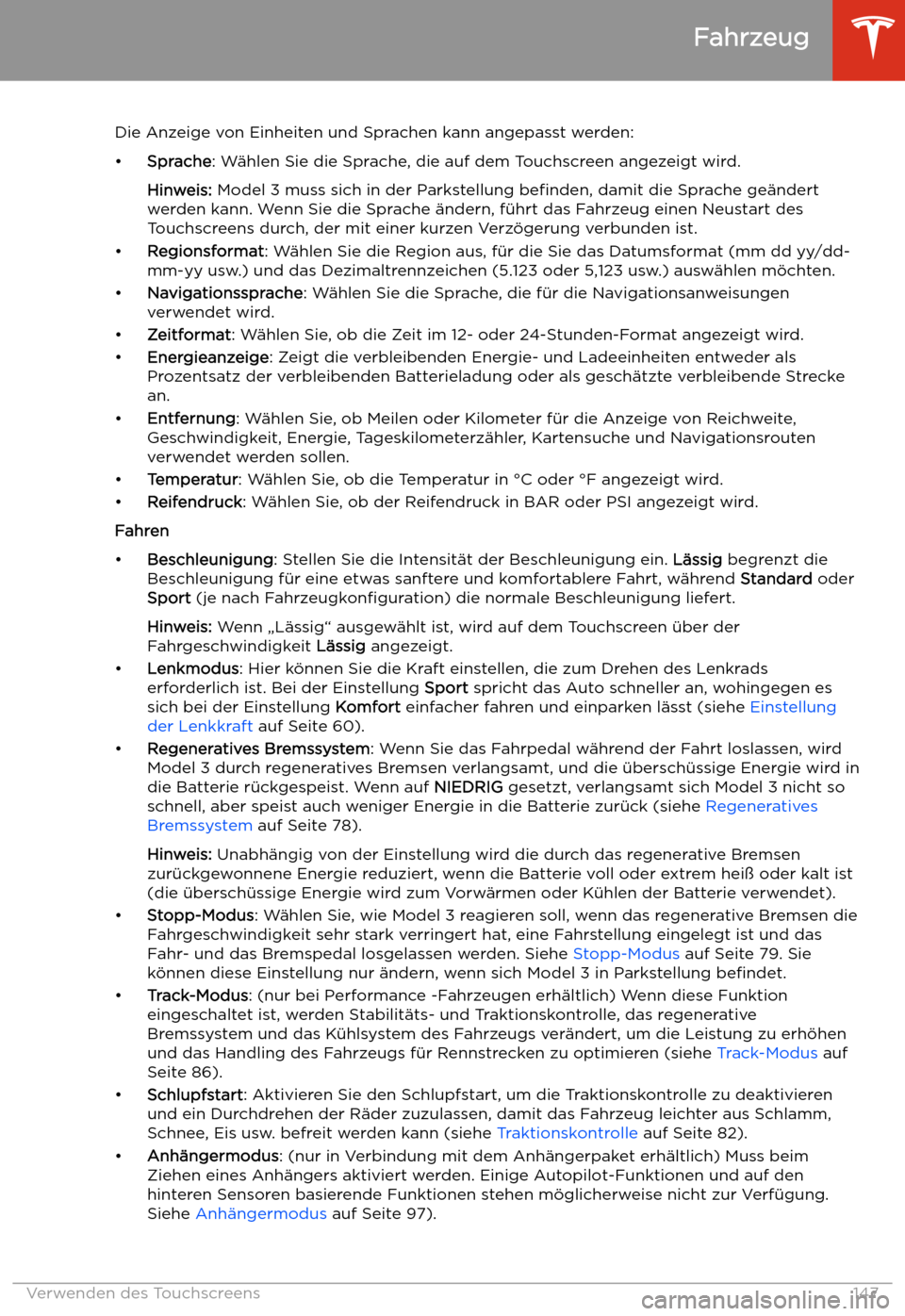 TESLA MODEL 3 2020 Betriebsanleitung Die Anzeige von Einheiten und Sprachen kann angepasst werden:
TESLA MODEL 3 2020 Betriebsanleitung Die Anzeige von Einheiten und Sprachen kann angepasst werden: