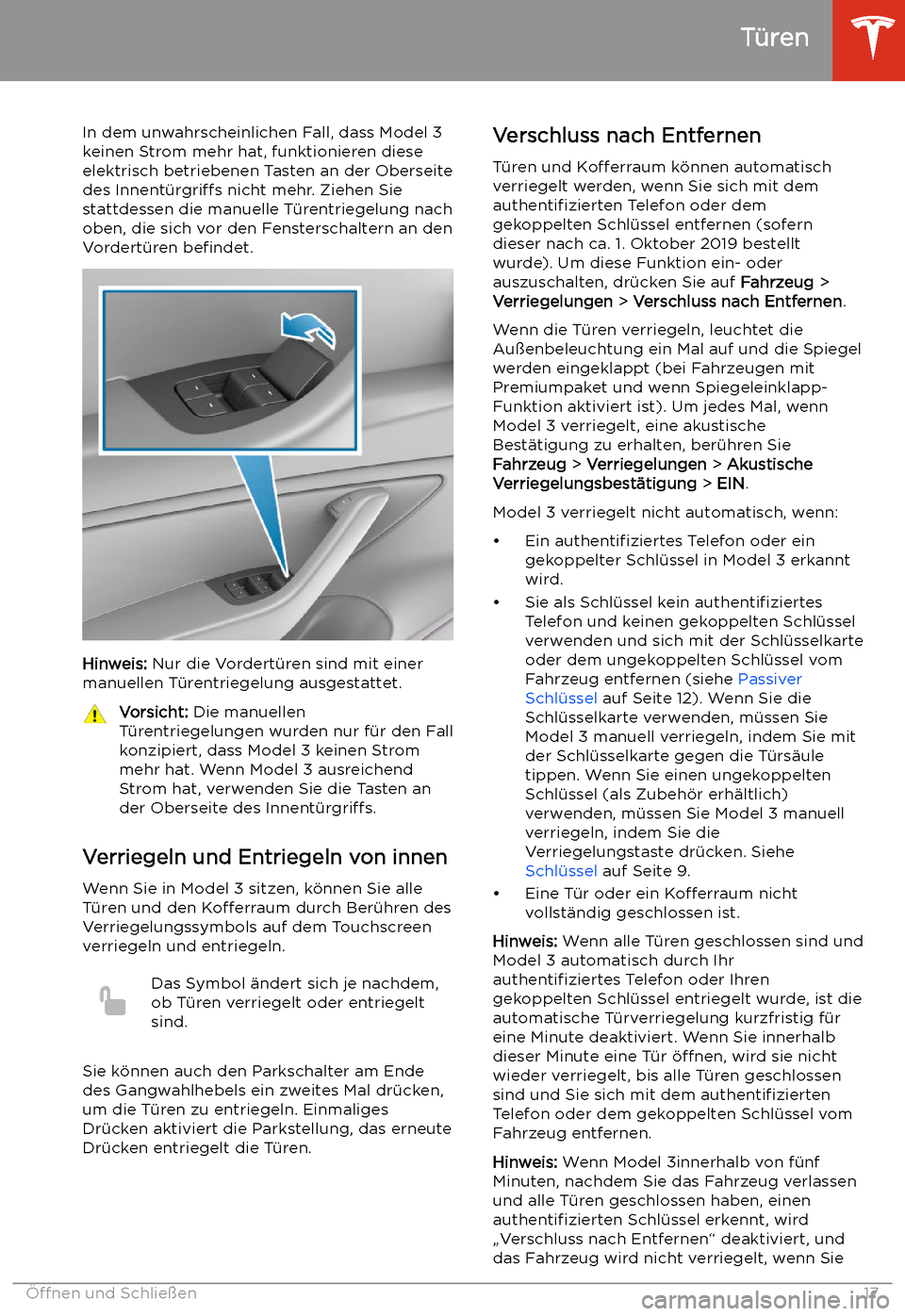 TESLA MODEL 3 2020  Betriebsanleitung In dem unwahrscheinlichen Fall, dass Model 3keinen Strom mehr hat, funktionieren diese
elektrisch betriebenen Tasten an der Oberseite
des  Innent