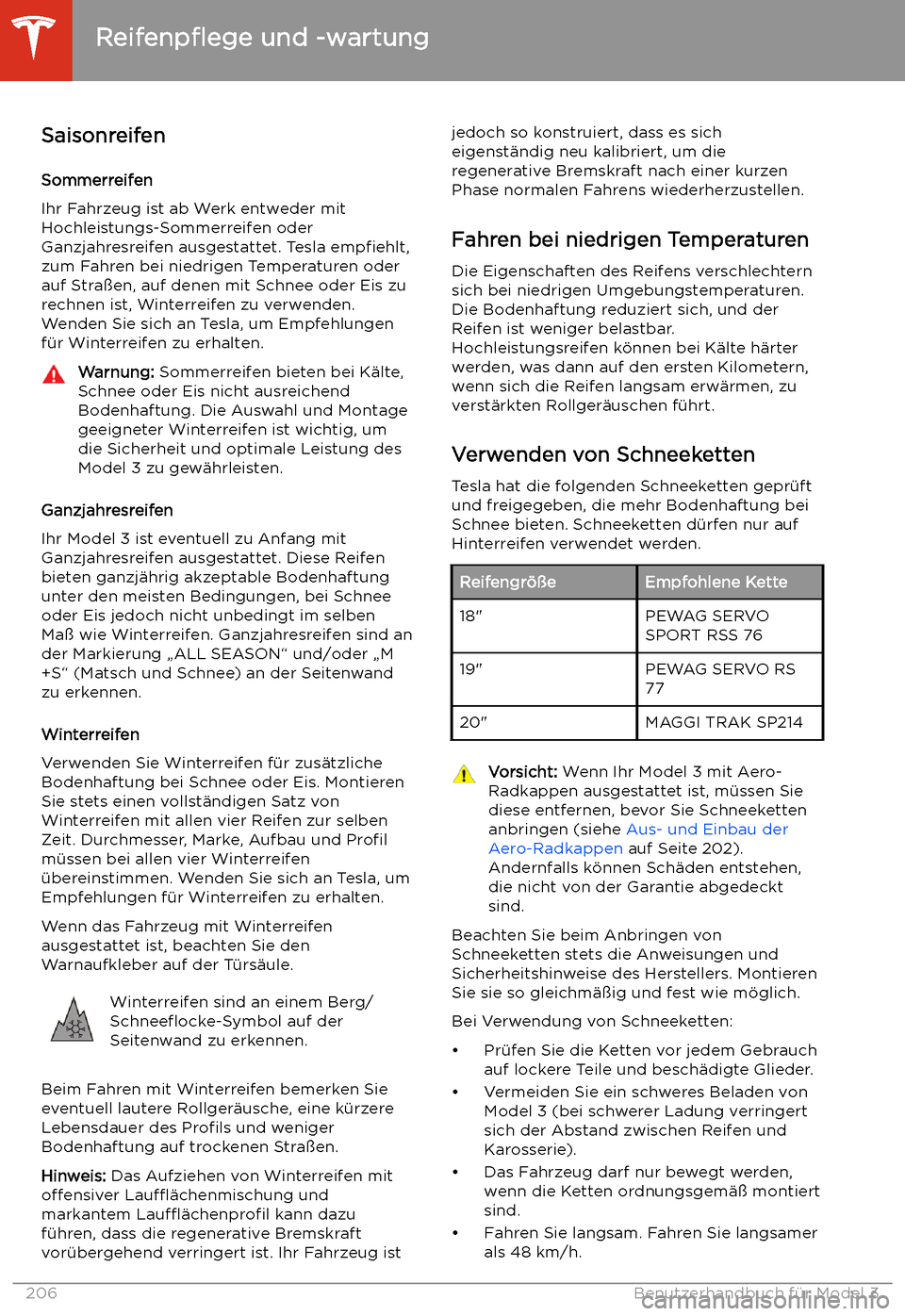 TESLA MODEL 3 2020 Betriebsanleitung SaisonreifenSommerreifen
Ihr Fahrzeug ist ab Werk entweder mit Hochleistungs-Sommerreifen oder
Ganzjahresreifen ausgestattet. Tesla empfiehlt,
zum Fahren bei niedrigen Temperaturen oder auf Stra TESLA MODEL 3 2020 Betriebsanleitung SaisonreifenSommerreifen
Ihr Fahrzeug ist ab Werk entweder mit Hochleistungs-Sommerreifen oder
Ganzjahresreifen ausgestattet. Tesla empfiehlt,
zum Fahren bei niedrigen Temperaturen oder auf Stra