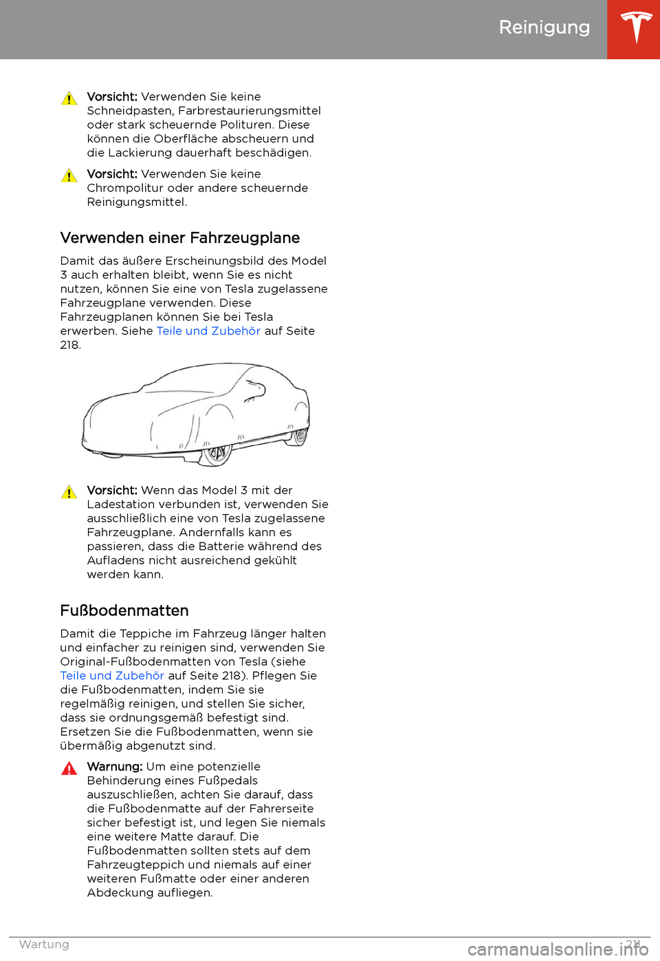 TESLA MODEL 3 2020 Betriebsanleitung Vorsicht: Verwenden Sie keine
Schneidpasten, Farbrestaurierungsmittel
oder stark scheuernde Polituren. Diese k TESLA MODEL 3 2020 Betriebsanleitung Vorsicht: Verwenden Sie keine
Schneidpasten, Farbrestaurierungsmittel
oder stark scheuernde Polituren. Diese k