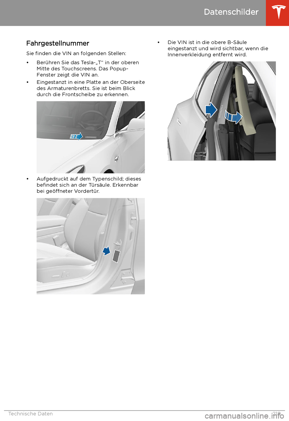 TESLA MODEL 3 2020 Betriebsanleitung Technische Daten
Datenschilder
Fahrgestellnummer
Sie finden die VIN an folgenden Stellen:
TESLA MODEL 3 2020 Betriebsanleitung Technische Daten
Datenschilder
Fahrgestellnummer
Sie finden die VIN an folgenden Stellen:
