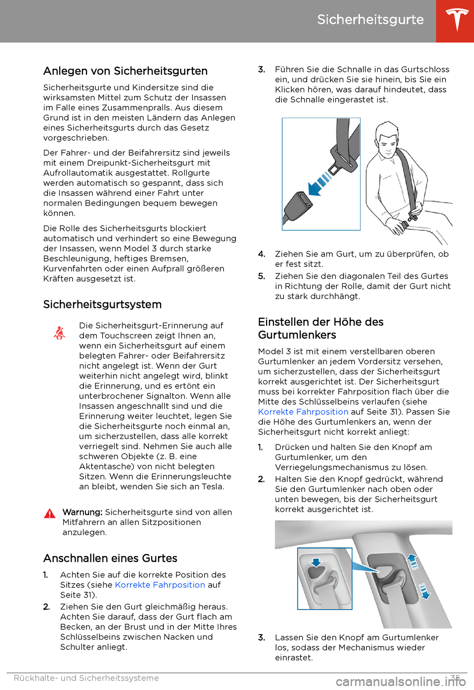 TESLA MODEL 3 2020  Betriebsanleitung Sicherheitsgurte
Anlegen von Sicherheitsgurten
Sicherheitsgurte und Kindersitze sind die
wirksamsten Mittel zum Schutz der Insassen
im Falle eines Zusammenpralls. Aus diesem
Grund ist in den meisten L