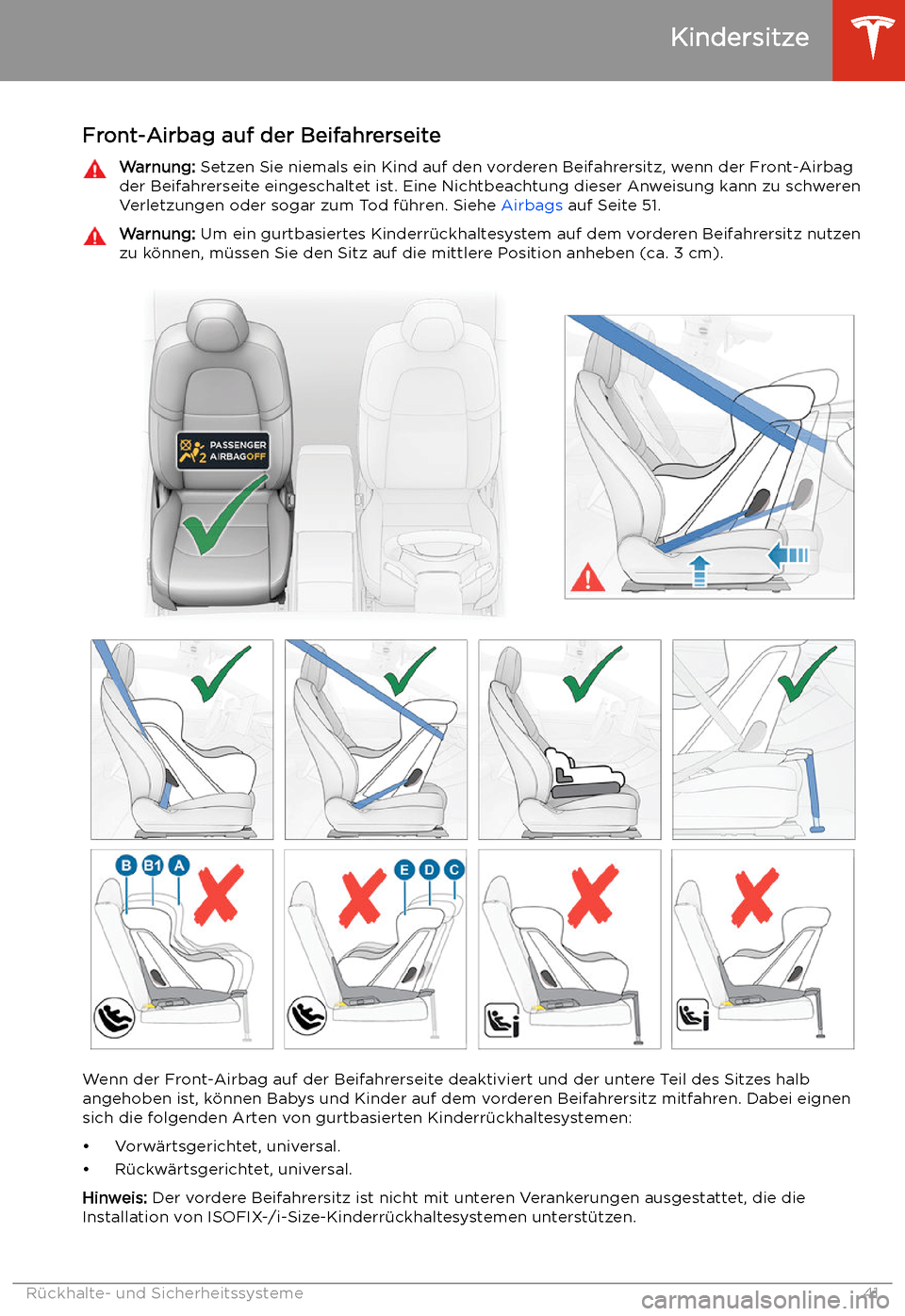 TESLA MODEL 3 2020  Betriebsanleitung Front-Airbag auf der BeifahrerseiteWarnung: Setzen Sie niemals ein Kind auf den vorderen Beifahrersitz, wenn der Front-Airbag
der Beifahrerseite eingeschaltet ist. Eine Nichtbeachtung dieser Anweisung