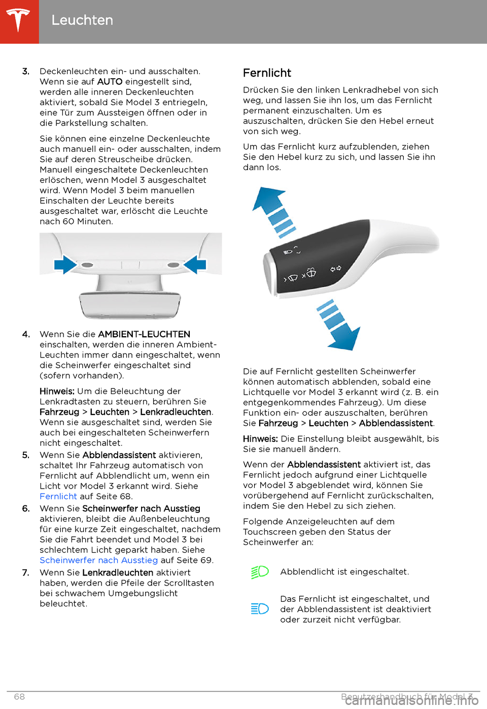 TESLA MODEL 3 2020  Betriebsanleitung 3.Deckenleuchten ein- und ausschalten.
Wenn sie auf  AUTO eingestellt sind,
werden alle inneren Deckenleuchten
aktiviert, sobald Sie Model 3 entriegeln,
eine T