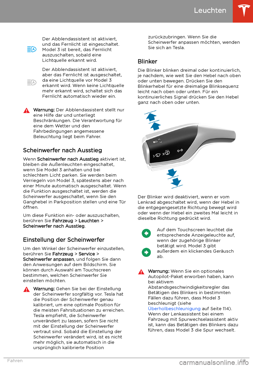 TESLA MODEL 3 2020  Betriebsanleitung Der Abblendassistent ist aktiviert,
und das Fernlicht ist eingeschaltet.
Model 3 ist bereit, das Fernlicht
auszuschalten, sobald eine
Lichtquelle erkannt wird.Der Abblendassistent ist aktiviert,
aber 