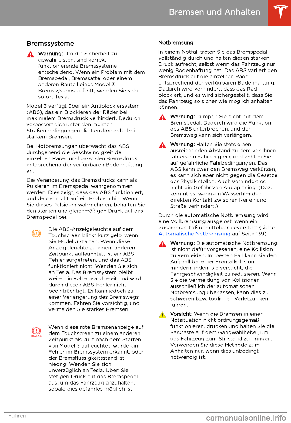 TESLA MODEL 3 2020  Betriebsanleitung Bremsen und Anhalten
Bremssysteme
Warnung:  Um die Sicherheit zu
gew