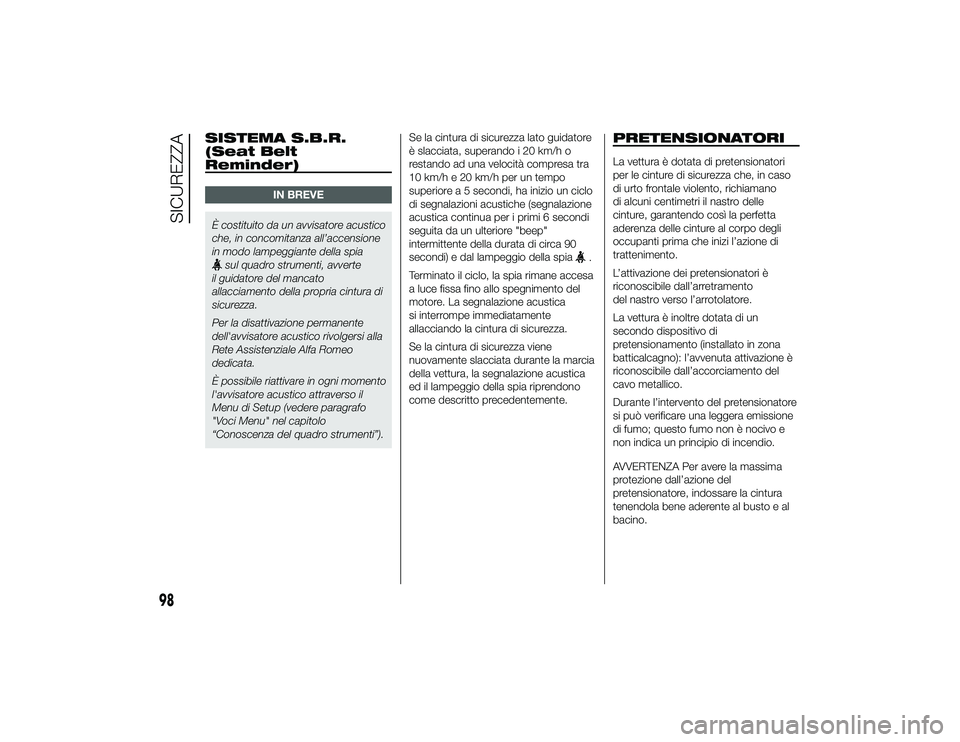 Alfa Romeo 4C 2013 Libretto Uso Manutenzione (in Italian) SISTEMA S.B.R.
(Seat Belt
Reminder)
IN BREVE
È costituito da un avvisatore acustico
che, in concomitanza all’accensione
in modo lampeggiante della spia
sul quadro strumenti, avverte
il guidatore de Alfa Romeo 4C 2013 Libretto Uso Manutenzione (in Italian) SISTEMA S.B.R.
(Seat Belt
Reminder)
IN BREVE
È costituito da un avvisatore acustico
che, in concomitanza all’accensione
in modo lampeggiante della spia
sul quadro strumenti, avverte
il guidatore de