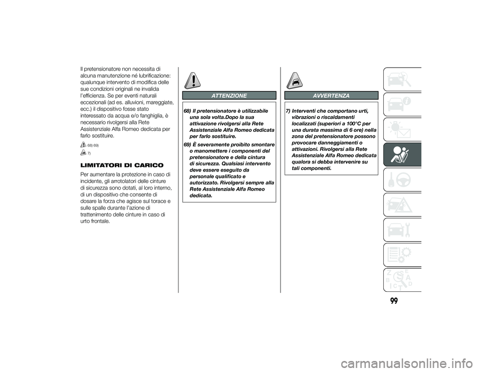 Alfa Romeo 4C 2013 Libretto Uso Manutenzione (in Italian) Il pretensionatore non necessita di
alcuna manutenzione né lubrificazione:
qualunque intervento di modifica delle
sue condizioni originali ne invalida
l’efficienza. Se per eventi naturali
ecceziona Alfa Romeo 4C 2013 Libretto Uso Manutenzione (in Italian) Il pretensionatore non necessita di
alcuna manutenzione né lubrificazione:
qualunque intervento di modifica delle
sue condizioni originali ne invalida
l’efficienza. Se per eventi naturali
ecceziona