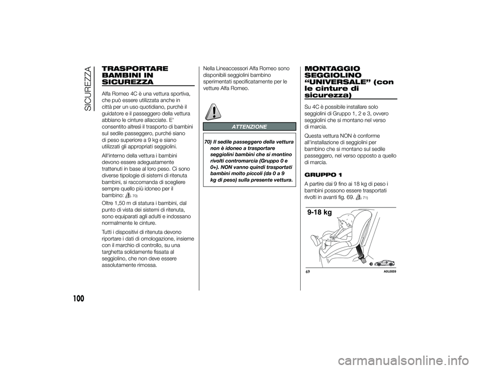 Alfa Romeo 4C 2013 Libretto Uso Manutenzione (in Italian) TRASPORTARE
BAMBINI IN
SICUREZZAAlfa Romeo 4C è una vettura sportiva,
che può essere utilizzata anche in
città per un uso quotidiano, purchè il
guidatore e il passeggero della vettura
abbiano le c Alfa Romeo 4C 2013 Libretto Uso Manutenzione (in Italian) TRASPORTARE
BAMBINI IN
SICUREZZAAlfa Romeo 4C è una vettura sportiva,
che può essere utilizzata anche in
città per un uso quotidiano, purchè il
guidatore e il passeggero della vettura
abbiano le c