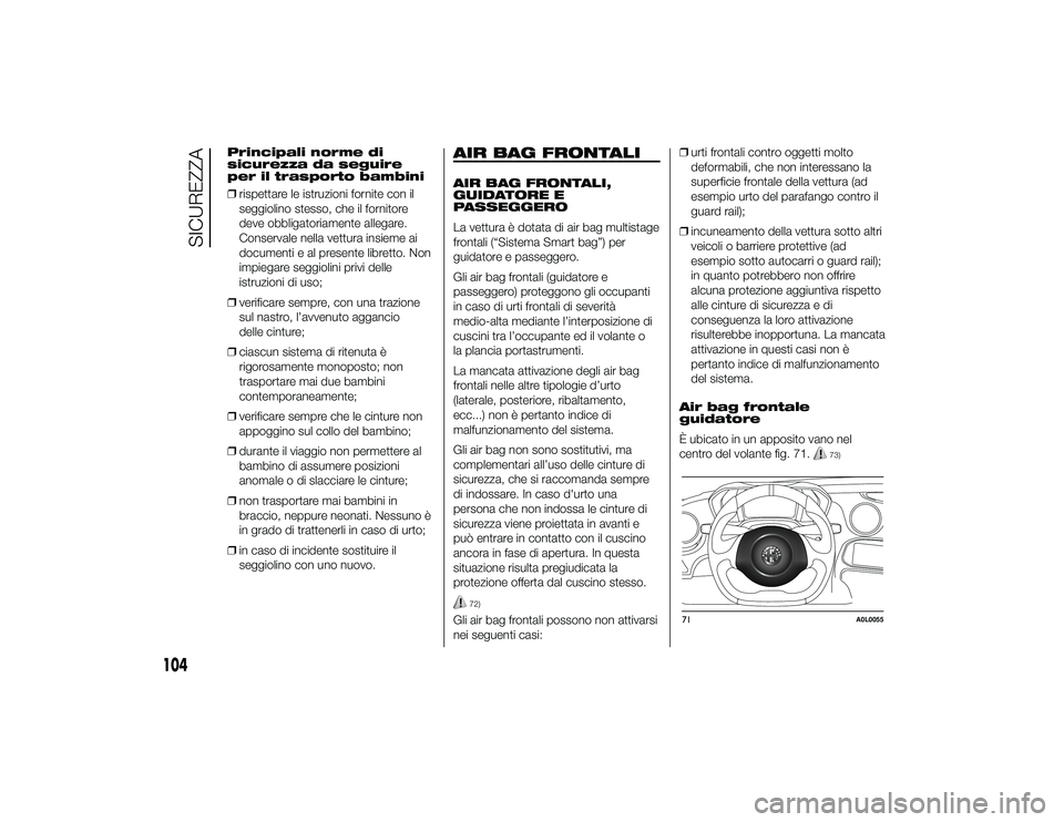 Alfa Romeo 4C 2013 Libretto Uso Manutenzione (in Italian) Principali norme di
sicurezza da seguire
per il trasporto bambini
❒rispettare le istruzioni fornite con il
seggiolino stesso, che il fornitore
deve obbligatoriamente allegare.
Conservale nella vettu Alfa Romeo 4C 2013 Libretto Uso Manutenzione (in Italian) Principali norme di
sicurezza da seguire
per il trasporto bambini
❒rispettare le istruzioni fornite con il
seggiolino stesso, che il fornitore
deve obbligatoriamente allegare.
Conservale nella vettu