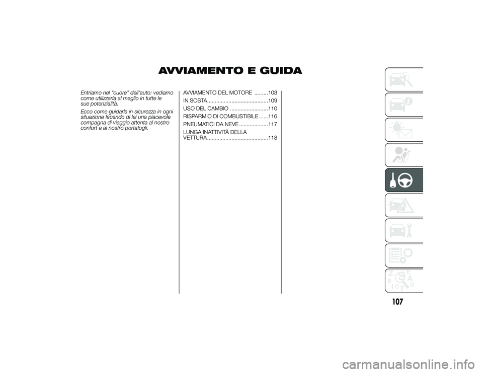 Alfa Romeo 4C 2013 Libretto Uso Manutenzione (in Italian) AVVIAMENTO E GUIDA
Entriamo nel "cuore" dell'auto: vediamo
come utilizzarla al meglio in tutte le
sue potenzialità.
Ecco come guidarla in sicurezza in ogni
situazione facendo di lei una p Alfa Romeo 4C 2013 Libretto Uso Manutenzione (in Italian) AVVIAMENTO E GUIDA
Entriamo nel "cuore" dell'auto: vediamo
come utilizzarla al meglio in tutte le
sue potenzialità.
Ecco come guidarla in sicurezza in ogni
situazione facendo di lei una p