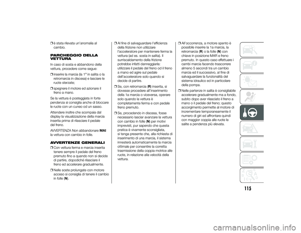 Alfa Romeo 4C 2013 Libretto Uso Manutenzione (in Italian) ❒è stata rilevata un’anomalia al
cambio.
PARCHEGGIO DELLA
VETTURA
In caso di sosta e abbandono della
vettura, procedere come segue:
❒ inserire la marcia (la 1
ain salita o la
retromarcia in dis Alfa Romeo 4C 2013 Libretto Uso Manutenzione (in Italian) ❒è stata rilevata un’anomalia al
cambio.
PARCHEGGIO DELLA
VETTURA
In caso di sosta e abbandono della
vettura, procedere come segue:
❒ inserire la marcia (la 1
ain salita o la
retromarcia in dis