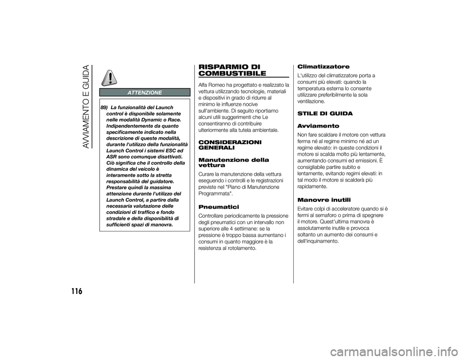 Alfa Romeo 4C 2013  Libretto Uso Manutenzione (in Italian) ATTENZIONE
RISPARMIO DI
COMBUSTIBILEAlfa Romeo ha progettato e realizzato la
vettura utilizzando tecnologie, materiali
e dispositivi in grado di ridurre al
minimo le influenze nocive
sull'ambiente