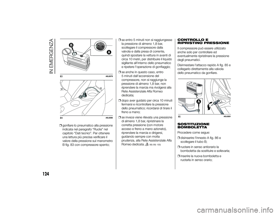 Alfa Romeo 4C 2013 Libretto Uso Manutenzione (in Italian) ❒gonfiare lo pneumatico alla pressione
indicata nel paragrafo “Ruote” nel
capitolo “Dati tecnici”. Per ottenere
una lettura più precisa verificare il
valore della pressione sul manometro
B Alfa Romeo 4C 2013 Libretto Uso Manutenzione (in Italian) ❒gonfiare lo pneumatico alla pressione
indicata nel paragrafo “Ruote” nel
capitolo “Dati tecnici”. Per ottenere
una lettura più precisa verificare il
valore della pressione sul manometro
B